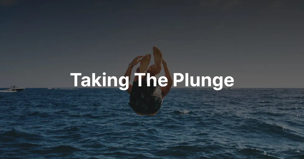 Taking The Plunge